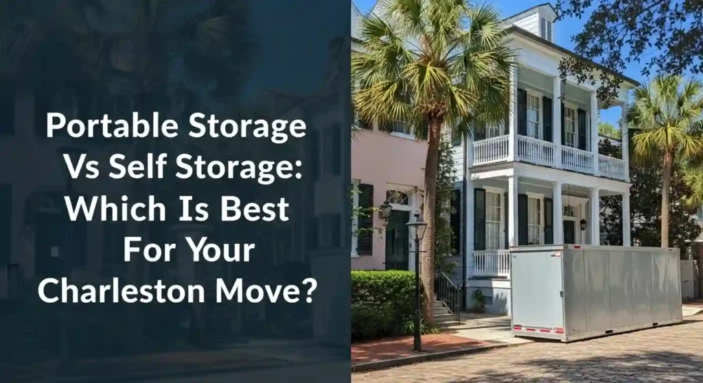 Portable Storage Units Vs Self Storage Which Is Best for Your Charleston Move