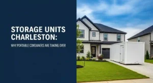 Storage Units Charleston Why Portable Containers Are Taking Over