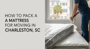 How to Pack a Mattress for Moving in Charleston, SC